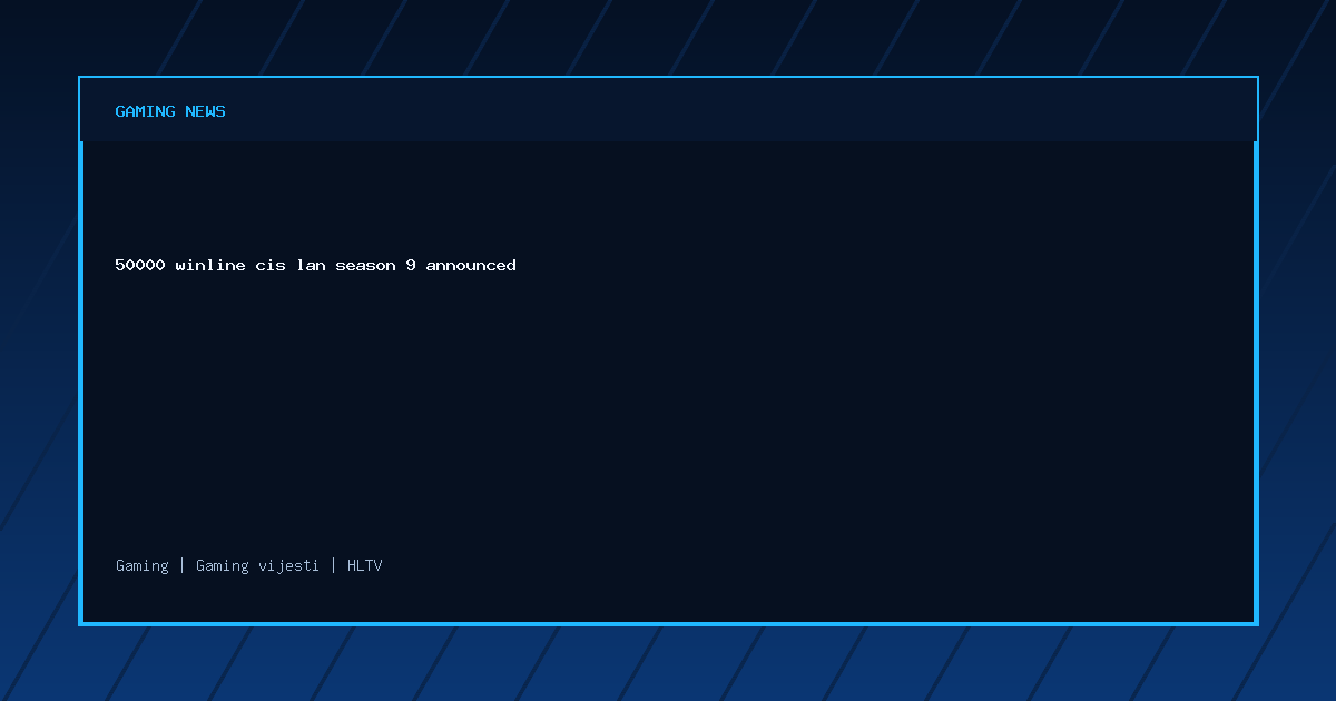 50000 winline cis lan season 9 announced