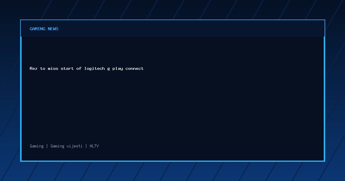 Rez to miss start of logitech g play connect